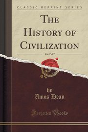 ksiazka tytu: The History of Civilization, Vol. 7 of 7 (Classic Reprint) autor: Dean Amos