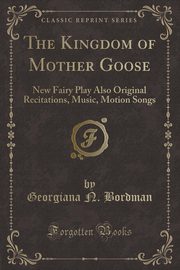 ksiazka tytu: The Kingdom of Mother Goose autor: Bordman Georgiana N.