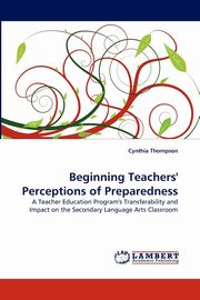 Beginning Teachers' Perceptions of Preparedness, Thompson Cynthia