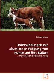 Untersuchungen zur akustischen Prgung von Khen auf ihre Klber, Kastner Christian