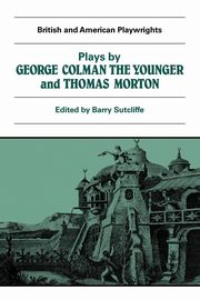 Plays by George Colman the Younger and Thomas Morton, Colman George