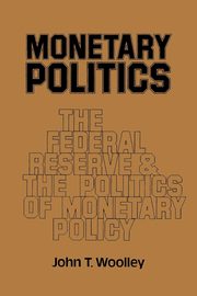 Monetary Politics, Woolley John T.