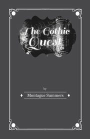 The Gothic Quest - A History of the Gothic Novel, Summers Montague