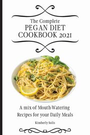 The Complete Pegan Diet Cookbook 2021, Solis Kimberly
