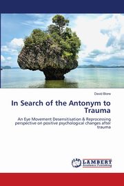 In Search of   the Antonym to Trauma, Blore David