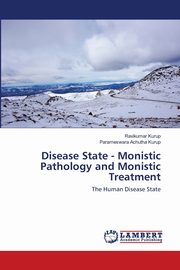 ksiazka tytu: Disease State - Monistic Pathology and Monistic Treatment autor: Kurup Ravikumar