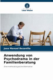 Anwendung von Psychodrama in der Familienberatung, Bezanilla Jos Manuel