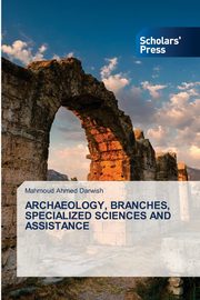 ksiazka tytu: ARCHAEOLOGY, BRANCHES, SPECIALIZED SCIENCES AND ASSISTANCE autor: Ahmed Darwish Mahmoud