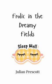 Frolic in the Dreamy Fields, Prescott Julian