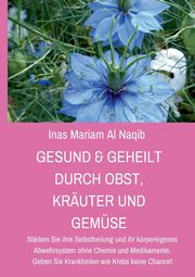 Gesund & geheilt durch Obst, Kruter und Gemse, Al Naqib Inas Mariam
