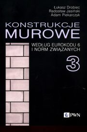 Konstrukcje murowe wedug Eurokodu 6 i norm zwizanych 3, Drobiec ukasz, Jasiski Radosaw, Piekarczyk Adam