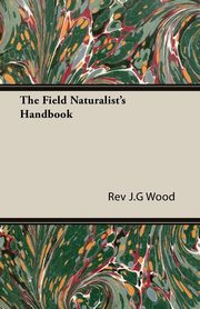 ksiazka tytu: The Field Naturalist's Handbook autor: Wood Rev J.G