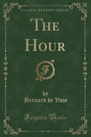 ksiazka tytu: The Hour (Classic Reprint) autor: Voto Bernard de