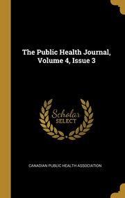 ksiazka tytu: The Public Health Journal, Volume 4, Issue 3 autor: Canadian Public Health Association