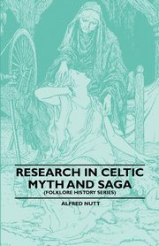 Research in Celtic Myth and Saga (Folklore History Series), Nutt Alfred