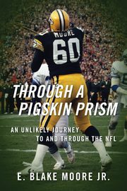 Through a Pigskin Prism, Moore Jr E Blake