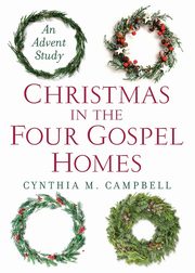 Christmas in the Four Gospel Homes, Campbell Cynthia M.