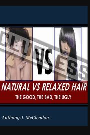 Natural vs. Relaxed Hair, McClendon Anthony J.