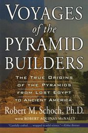 Voyages of the Pyramid Builders, Schoch Robert M.