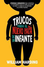 TRUCOS PARA EL NUEVO PAP DE UN INFANTE, Harding William