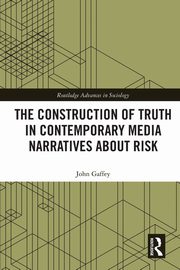 The Construction of Truth in Contemporary Media Narratives about Risk, Gaffey John