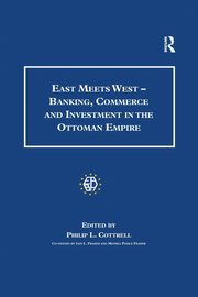 East Meets West - Banking, Commerce and Investment in the Ottoman Empire, Fraser Monica Pohle