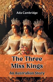 The Three Miss Kings An Australian Story, Cambridge Ada