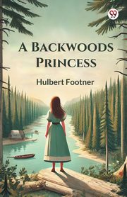 A Backwoods Princess, Footner Hulbert
