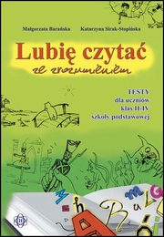 Lubi czyta ze zrozumieniem Testy dla uczniw klas 2-4 szkoy podstawowej, Baraska Magorzata, Sirak-Stopiska Katarzyna