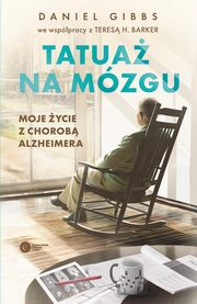 Tatua na mzgu Moje ycie z chorob Alzheimera, Gibbs Daniel, Barker Teresa H.