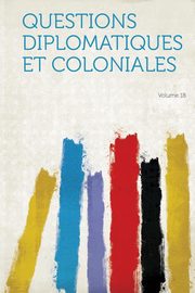 ksiazka tytu: Questions Diplomatiques Et Coloniales Volume 18 autor: HardPress