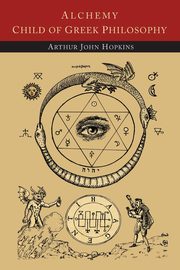 ksiazka tytu: Alchemy Child of Greek Philosophy autor: Hopkins Arthur John