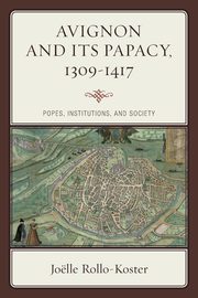 ksiazka tytu: Avignon and Its Papacy, 1309-1417 autor: Rollo-Koster Jolle