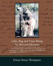 Lobo Rag and Vixen Being the Personal Histories, Seton-Thompson Ernest