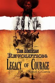 The Mexican Revolution, Garca Neftal G.