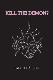 Kill the Demon?, Schublin Paul