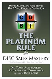 The Platinum Rule for DISC Sales Mastery, Alessandra Dr. Tony