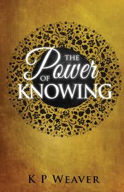 The Power of Knowing, Weaver K P