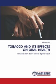 TOBACCO AND ITS EFFECTS ON ORAL HEALTH, Kumari Aarti