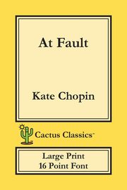 At Fault (Cactus Classics Large Print), Chopin Kate