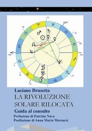 La Rivoluzione Solare Rilocata - Guida al consulto, Drusetta Luciano