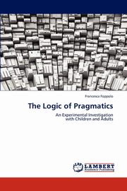 ksiazka tytu: The Logic of Pragmatics autor: Foppolo Francesca