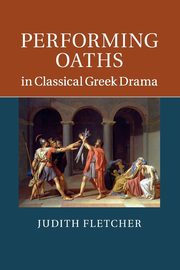 Performing Oaths in Classical Greek Drama, Fletcher Judith