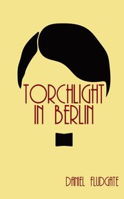 Torchlight In Berlin, Fludgate Daniel