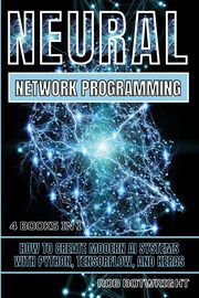 Neural Network Programming, Botwright Rob