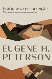 Pratique a ressurrei?o, Peterson Eugene H.