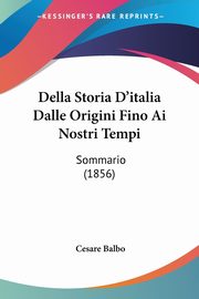 Della Storia D'italia Dalle Origini Fino Ai Nostri Tempi, Balbo Cesare