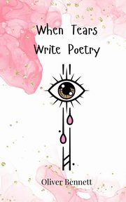 When Tears Write Poetry, Bennett Oliver