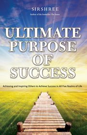 Ultimate Purpose of Success, Sirshree
