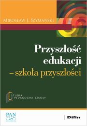 Przyszo edukacji, Szymaski Mirosaw J.